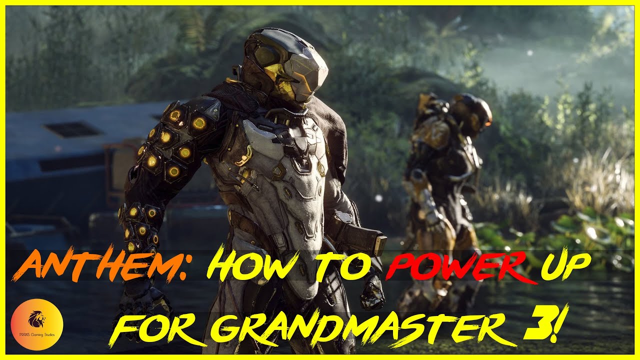 ANTHEM: How To Power Up for Grandmaster 3!