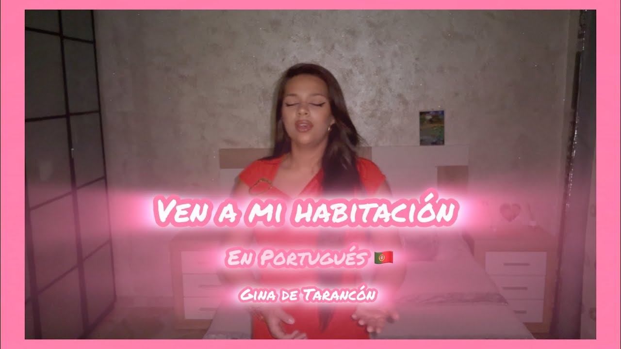 Ven a mi habitación(en portugués 🇵🇹)Gina de Tarancón 