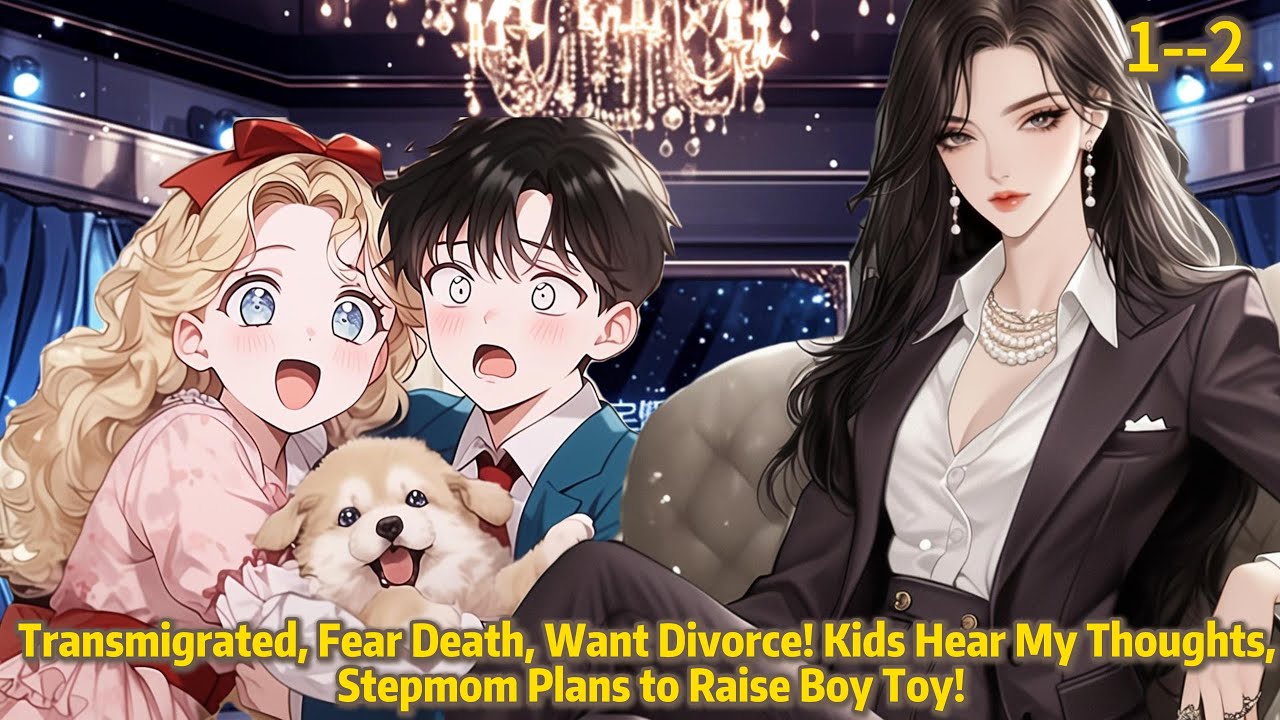 Transmigrated,Fear Death,Want Divorce!KidsHear MyThoughts,Stepmom Plans to Raise Boy To/Manhwa Recap