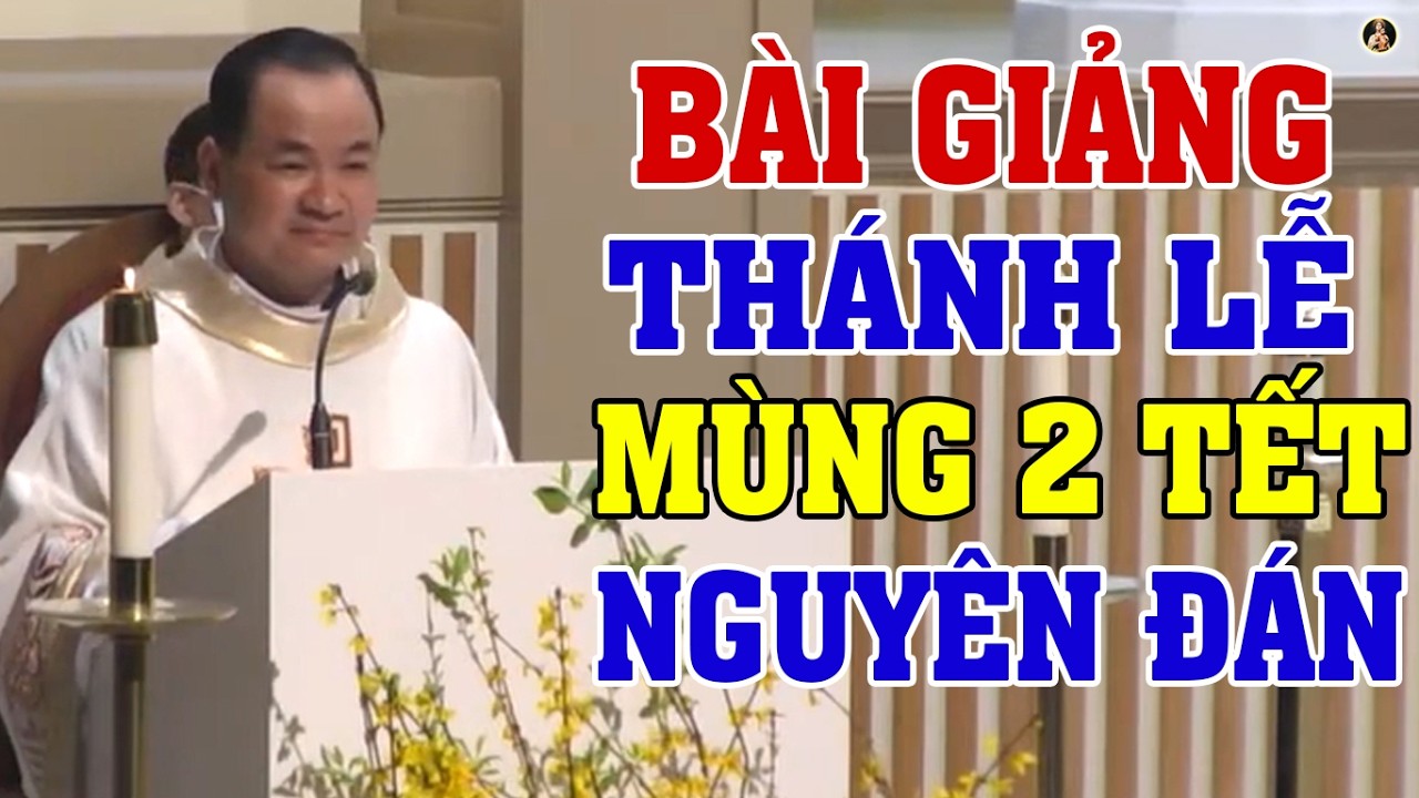 (Ngày 18/02) THÁNH LỄ MÙNG 2 TẾT NGUYÊN ĐÁN | Bài giảng SÂU SẮC của LM Phạm Tĩnh