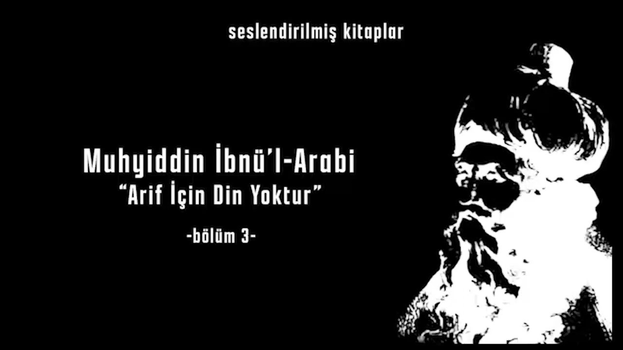 Seslendirilmiş kitap - ibn-i Arabi - Arif için din Yoktur- Bolum 3