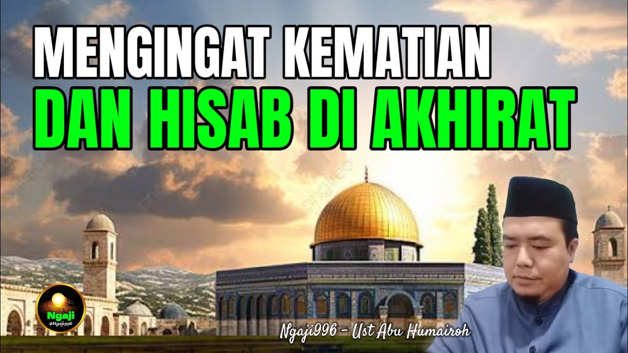 MENGINGAT KEMATIAN DAN HISAB DI AKHIRAT/UST ABU HUMAIROH @Ngaji996 