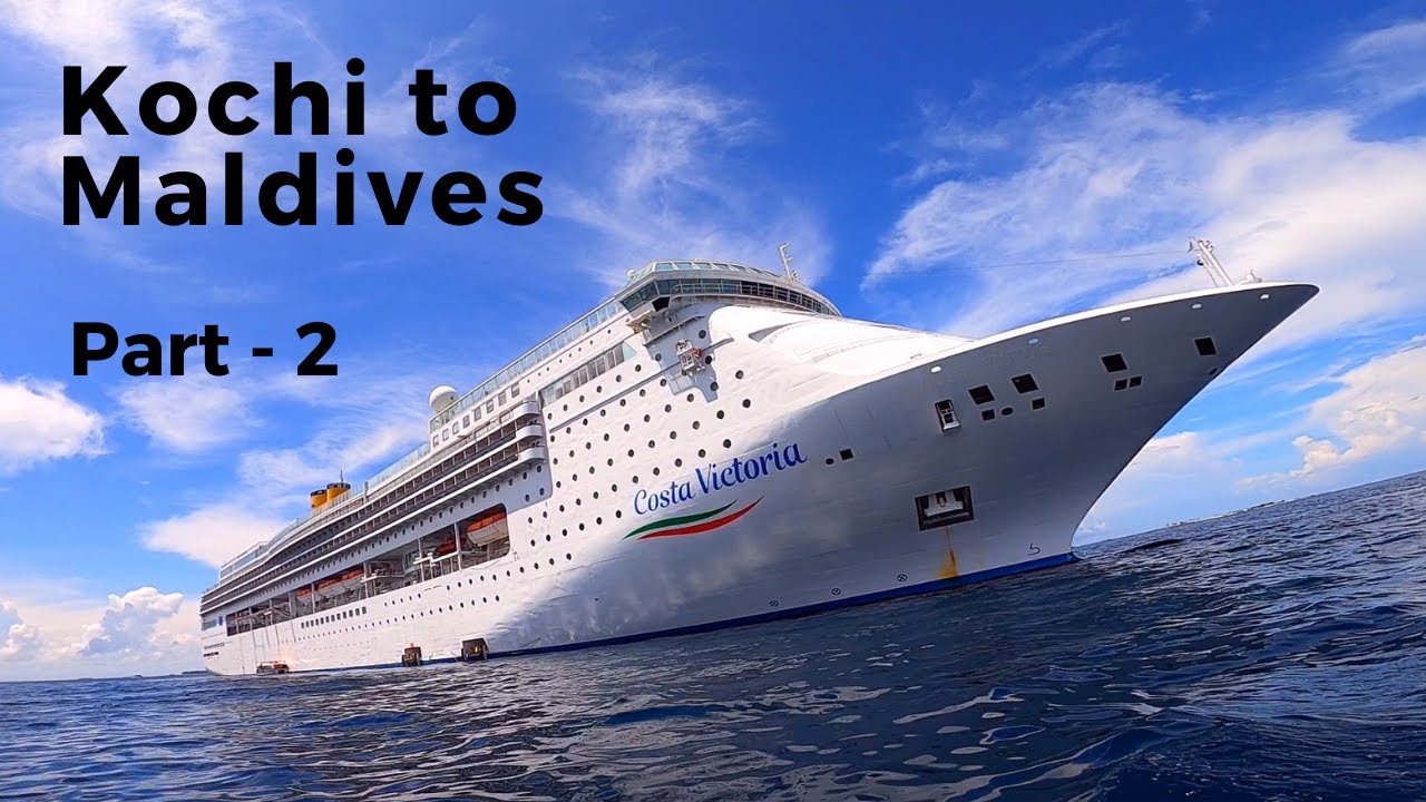 Part - 2 // Kochi to Maldives in Costa Victoria Cruise Ship