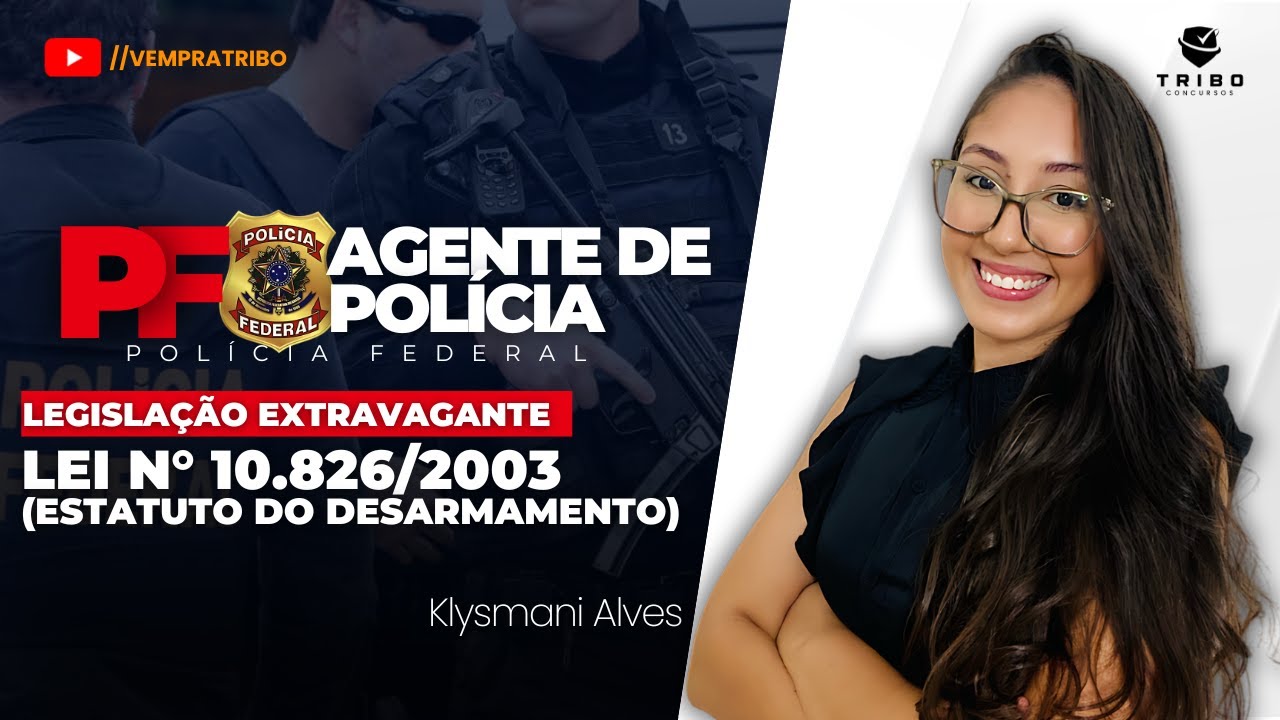 PF AGENTE DE POL&Iacute;CIA: LEG EXTRAVAGANTE: LEI N&deg; 10.826/2003 (ESTATUTO DO DESARMAMENTO) | Klysmani A.