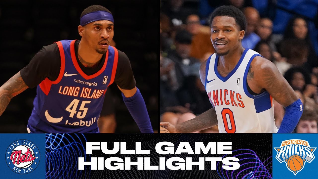 Westchester Knicks vs. Long Island Nets - Game Highlights