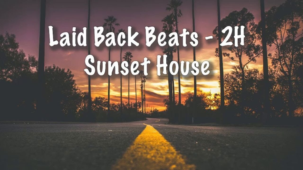 Laid Back House Beats - 2H Sunset House Playlist