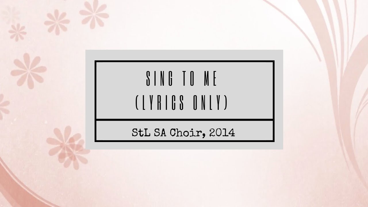 Sing To Me (audio + lyrics) - StL SA Choir (2014 Choir Concert)