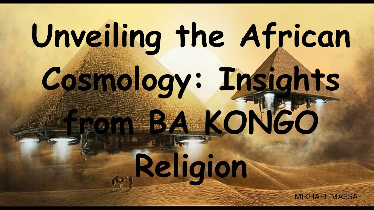 Unveiling the African Cosmology: Insights from BA KONGO Religion                ( 12 SONS )