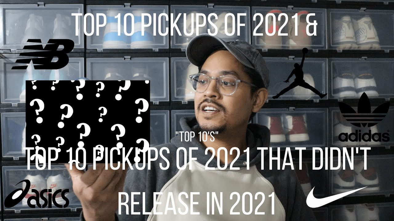 My Top 10 SNEAKER Pickups of 2021 & Top 10 Pickups of 2021 That Didn't Release In 2021