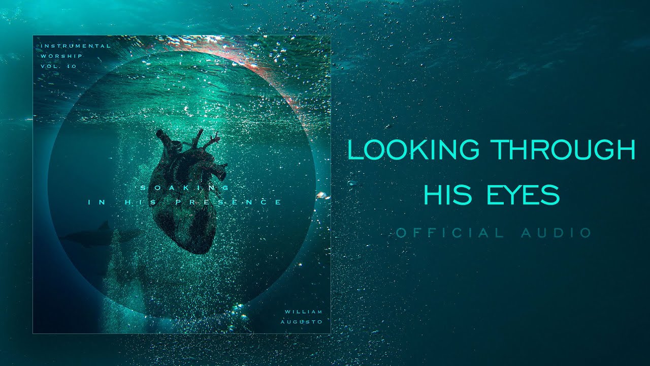 Looking Throug His Eyes - Soaking in His Presence Vol 10 | Instrumental Worship