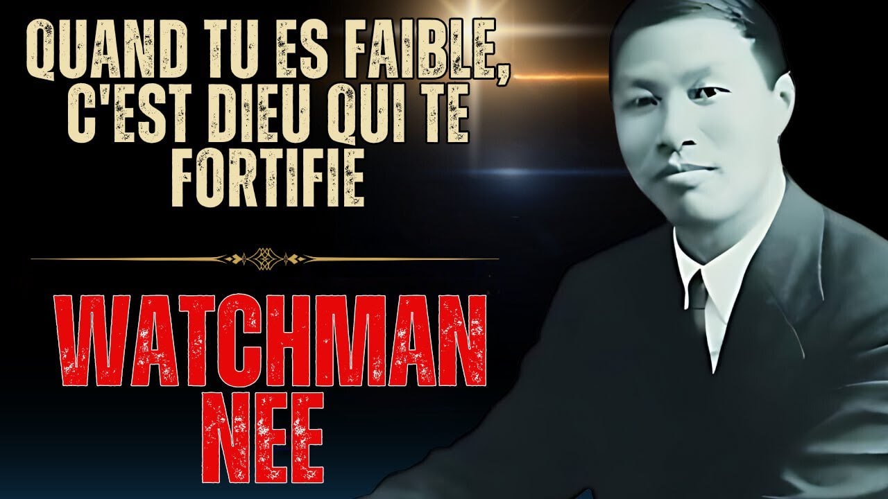 WATCHMAN NEE - Votre faiblesse est une invitation à recevoir la force divine !