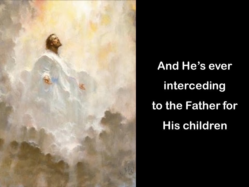 And He's Ever Interceding