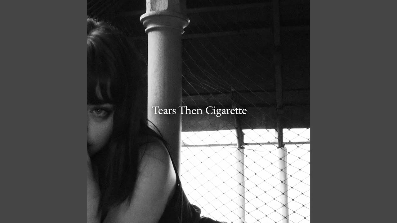 Tears Then Cigarette
