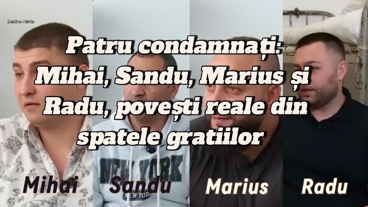 Patru condamnați: Mihai, Sandu, Marius și Radu, povești reale din spatele gratiilor