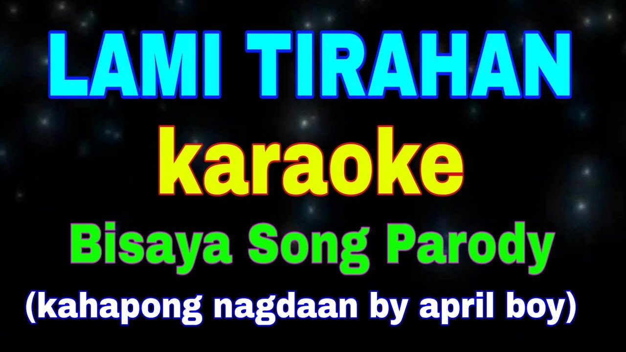 LAMI TIRAHAN, karaoke version, Bisaya Song Parody, Kahapong nagdaan by April Boy,