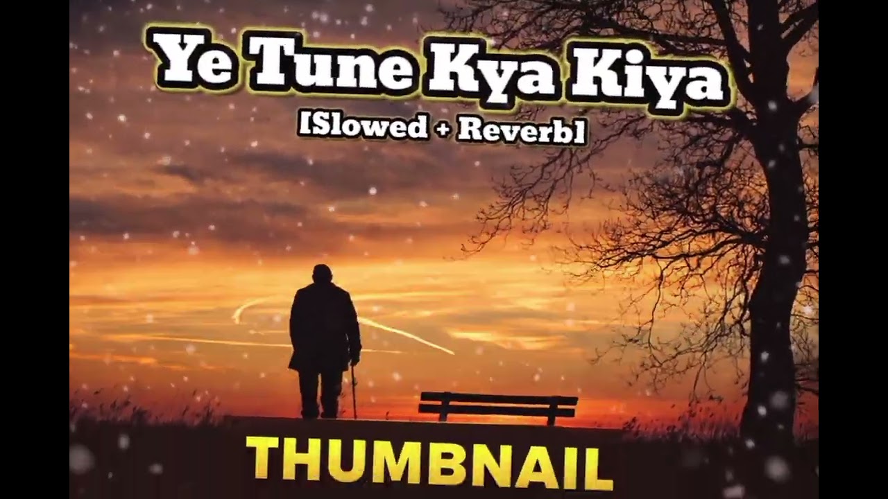 Ye Tune Kya Kiya (Slowed + Reverb) | Soulful Hindi Song | Relaxing & Emotional Vibes