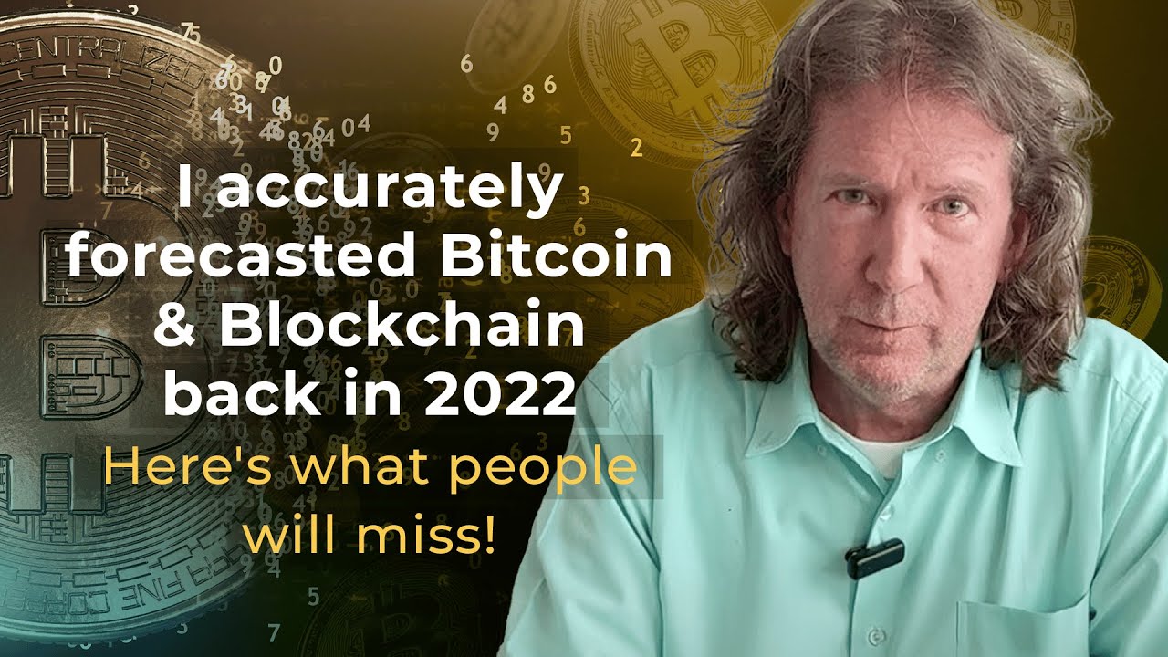 I accurately forecasted Bitcoin & Blockchain back in 2022—here's what people will miss!