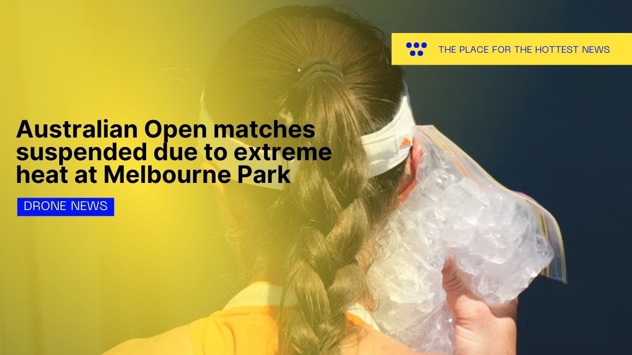 Australian Open matches suspended due to extreme heat at Melbourne Park