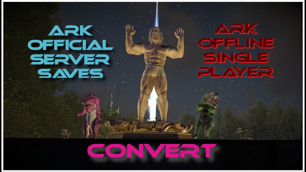 Converting Ark Survival Evolved Official PC Server Save Files to Single Player
