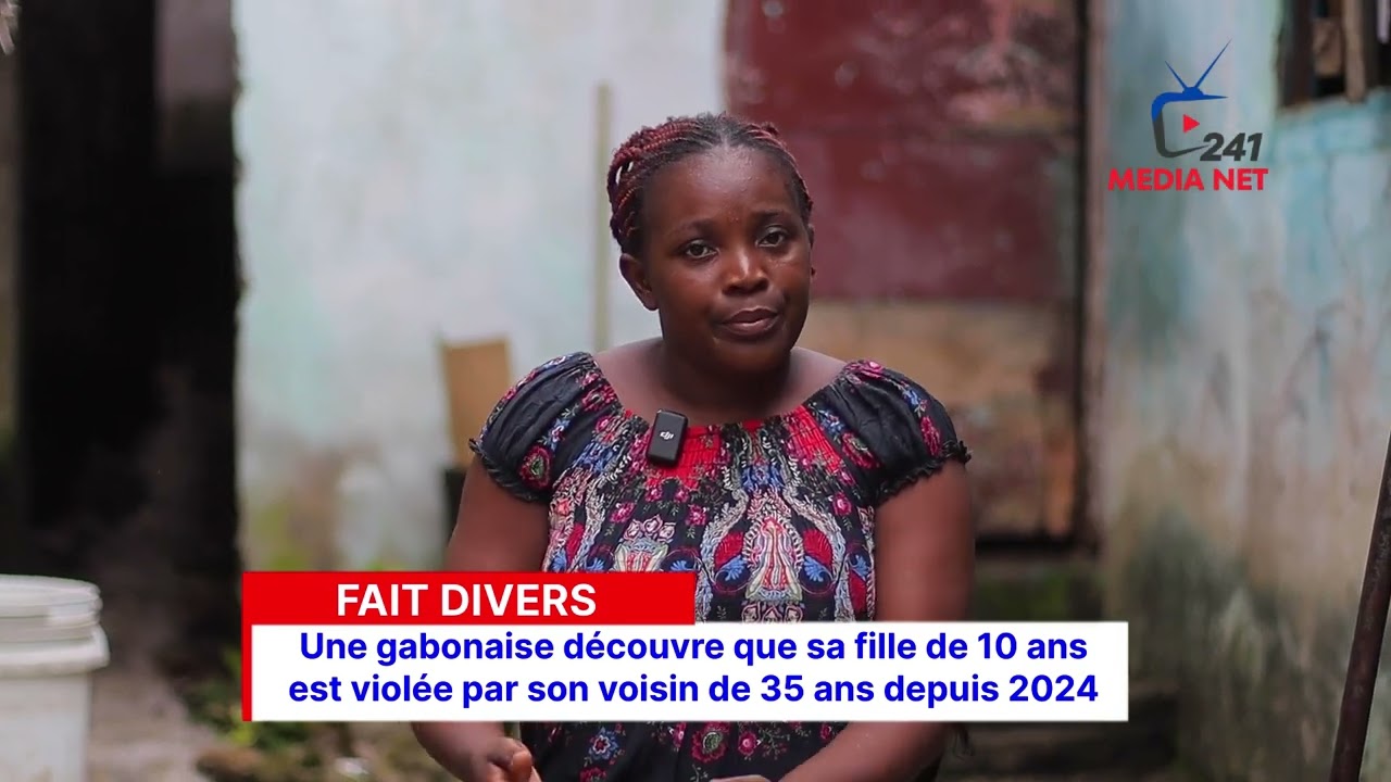 UNE GABONAISE DÉCOUVRE QUE SA FILLE DE 10 ANS EST VIOLÉE PAR SON VOISIN DE 35 ANS DEPUIS 2024