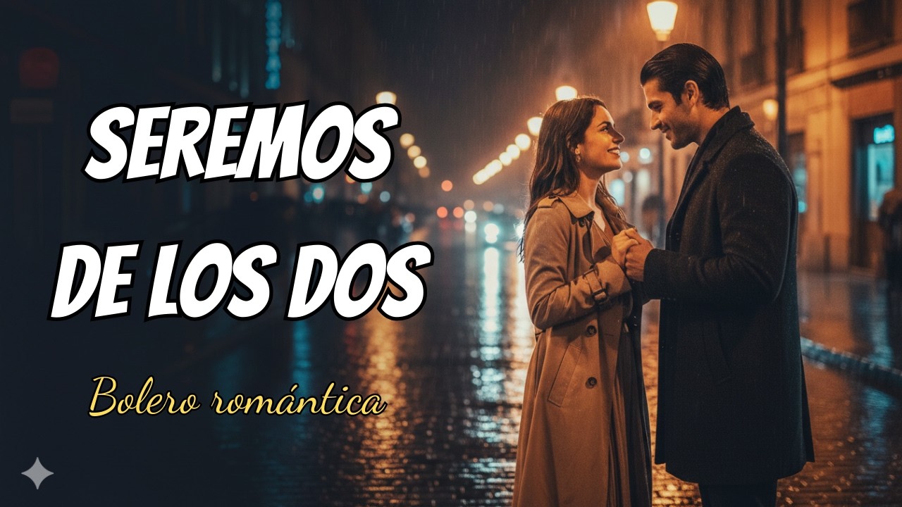 SEREMOS DE LOS DOS 💘 Bolero Romántico | Canción de Amor para Dedicar