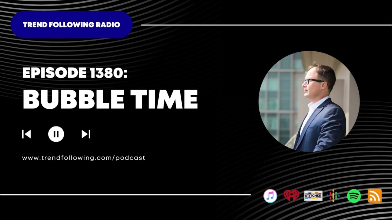 Ep. 1380: Bubble Time with Michael Covel on Trend Following Radio
