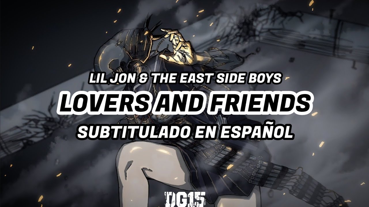 Lil Jon & The East Side Boyz - Lovers And Friends | Letra en español [AMV]