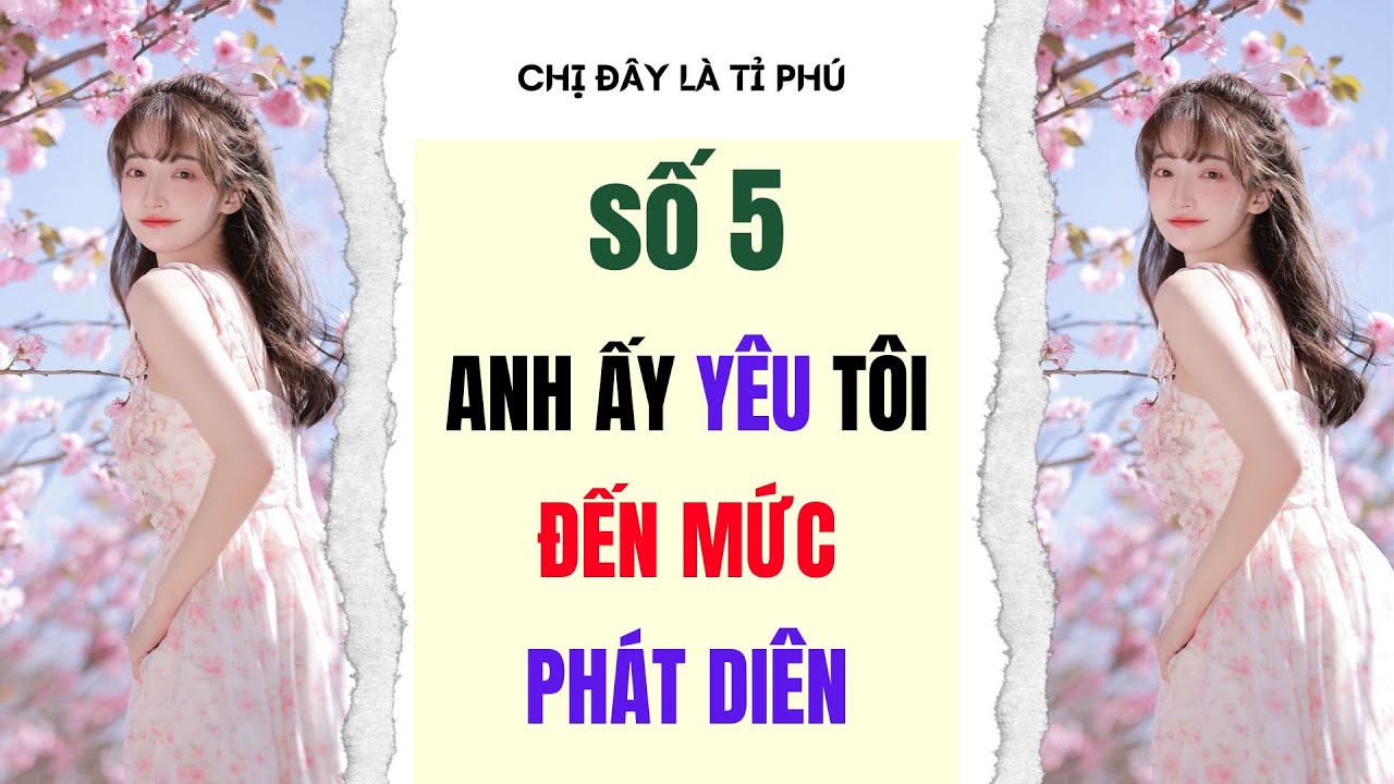 [Truyện audio] [FULL] CHỊ ĐÂY LÀ TỈ PHÚ SỐ 5 II Anh ấy yêu tôi đến mức phát điên