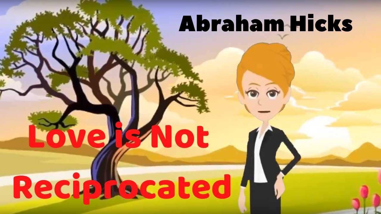 Abraham Hicks 💕 Love Is Not Reciprocated (Esther Hicks)