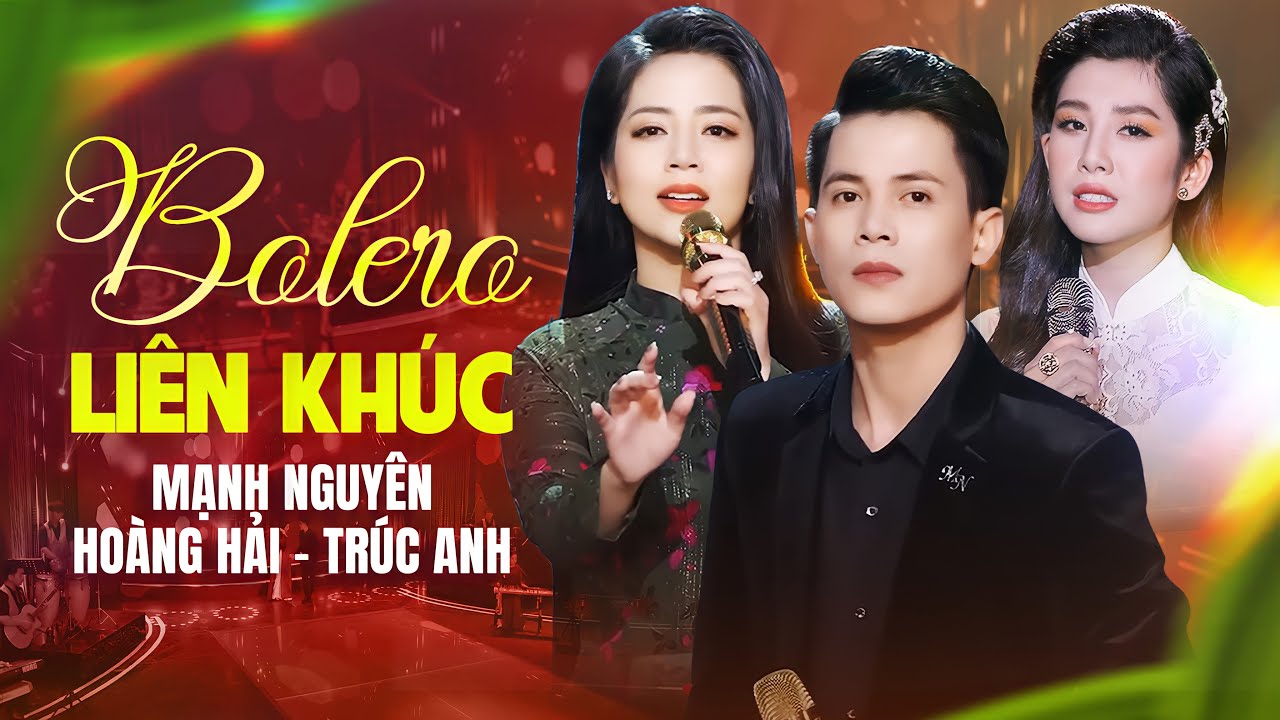 Tam ca bolero MẠNH NGUYÊN - HOÀNG HẢI - TRÚC ANH | Liên khúc Chuyện Chúng Mình, Đính Ước