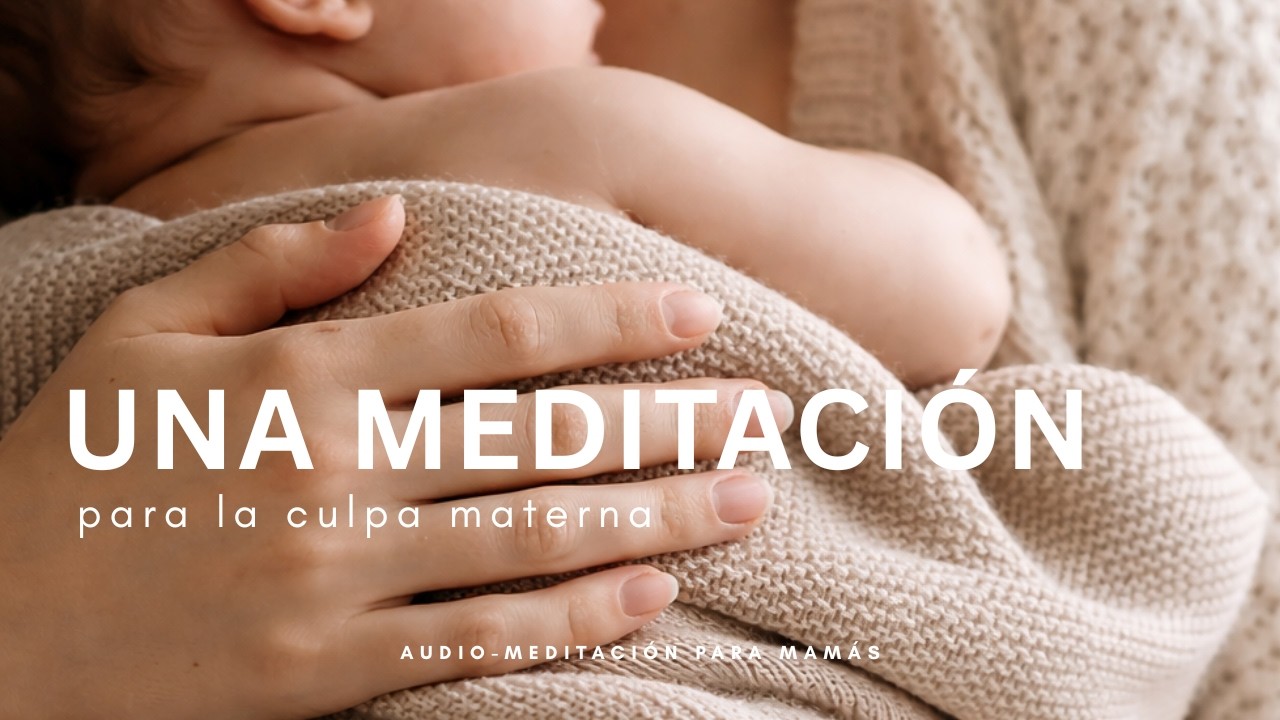 12 minutos || Una meditación para la culpa materna