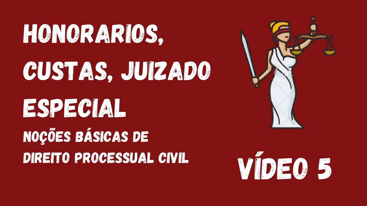 Honorarios, custas, Juizado Especial - VÍDEO 5 Noções básicas de Direito Processual Civil