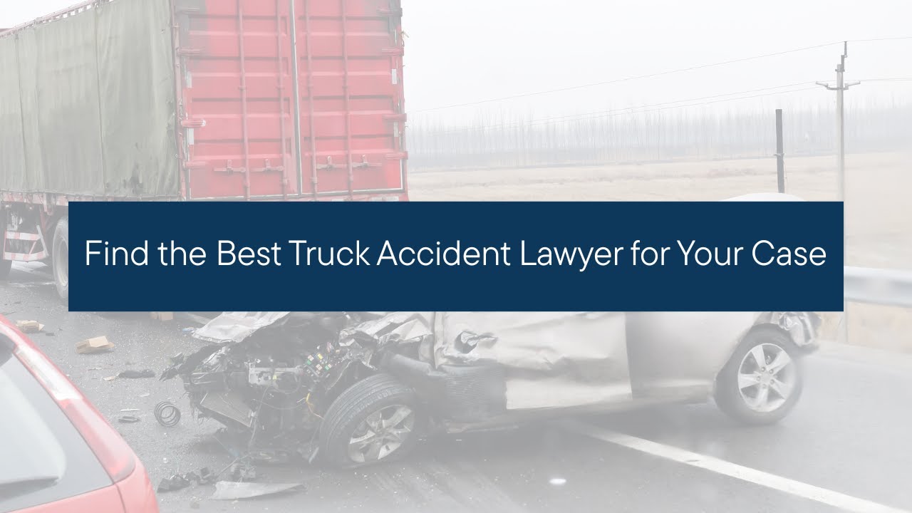Find the Best Truck Accident Lawyer for Your Case