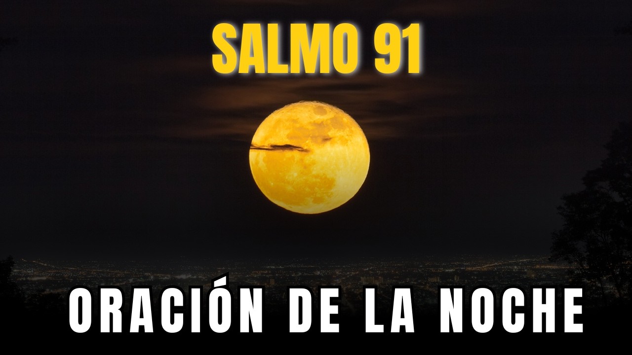 Oración de la Noche con el Salmo 91 | Protección para Hijos y Nietos