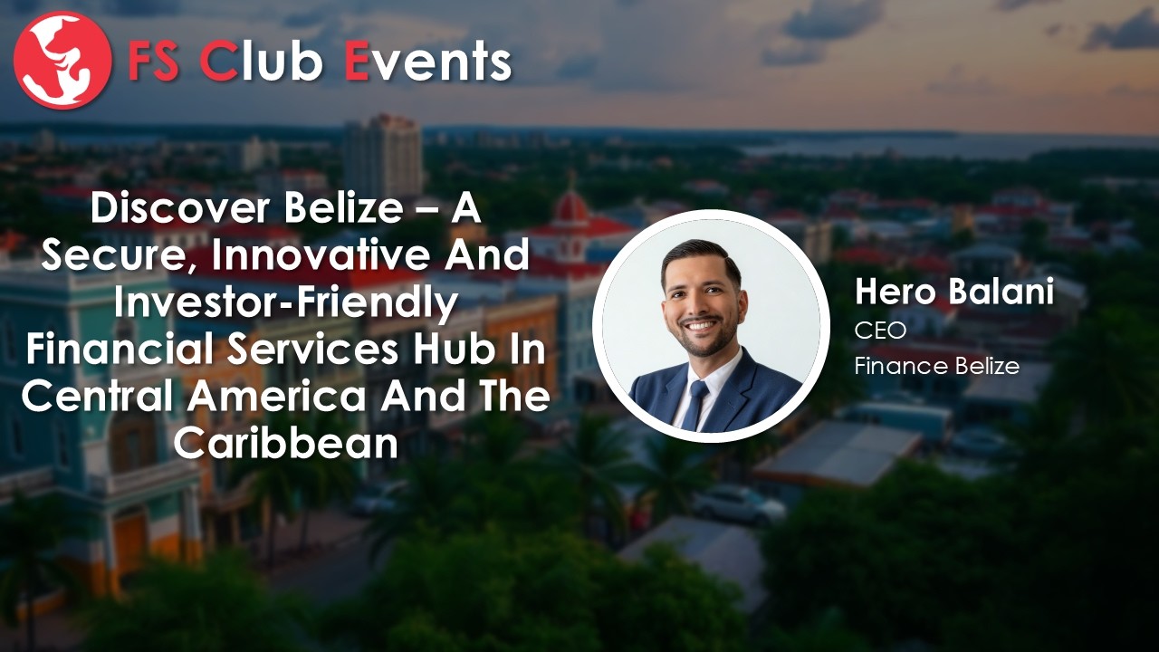Discover Belize – A Secure, Innovative And Investor Friendly Financial Services Hub In Central Ameri