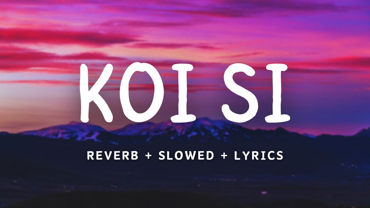 KOI SI   Afsana Khan  REVERB + SLOWED + LYRICS  LOFI MIX