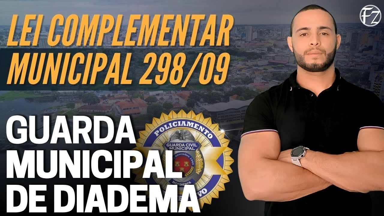 GUARDA MUNICIPAL DE DIADEMA | LEI COMPLEMENTAR 298/09 (LEI MUNICIPAL)