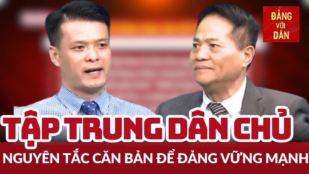 Giữ vững nguy&ecirc;n tắc tập trung d&acirc;n chủ để Đảng vững mạnh - Kỳ 1 | Luận đ&agrave;m