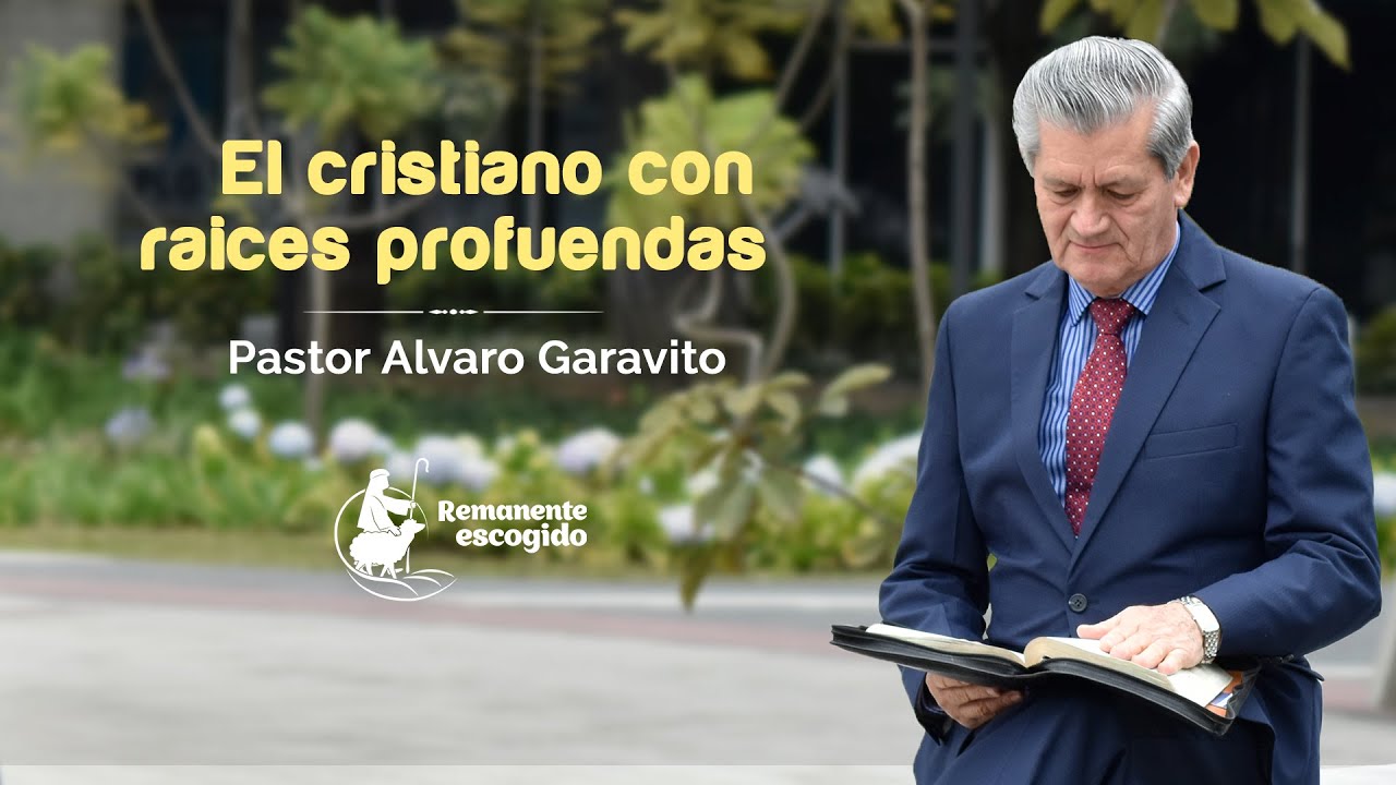PRG 323 │ Pastor Alvaro Garavito │ El cristiano con raíces profundas.