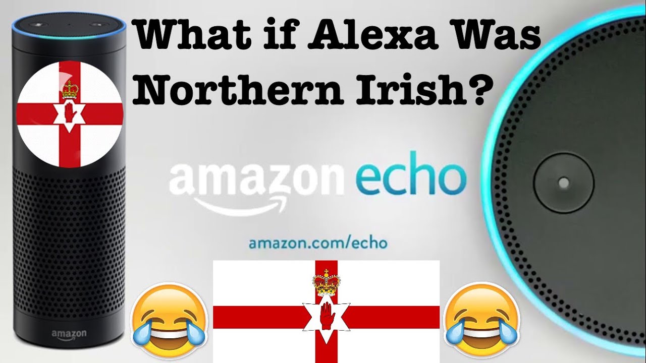 If Alexa Was Northern Irish