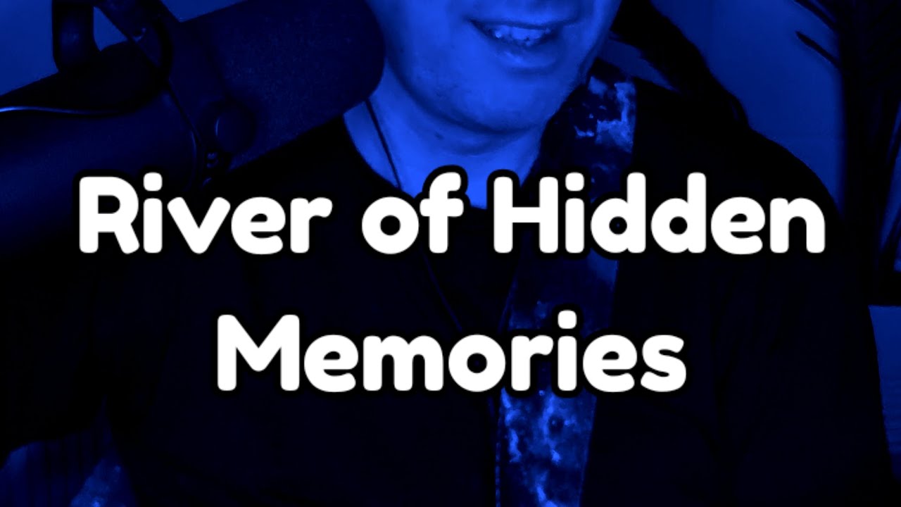 River of Hidden Memories 🎶