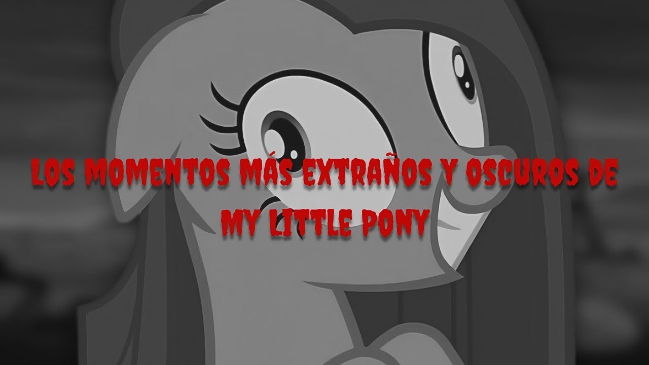 Los momentos más EXTRAÑOS y OSCUROS de My Little Pony