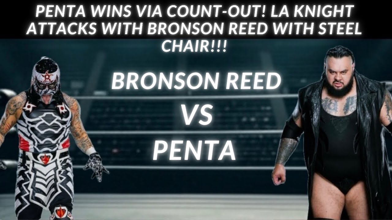 Penta Wins via Count-Out! LA Knight Attacks Bronson reed with Steel Chair!!!