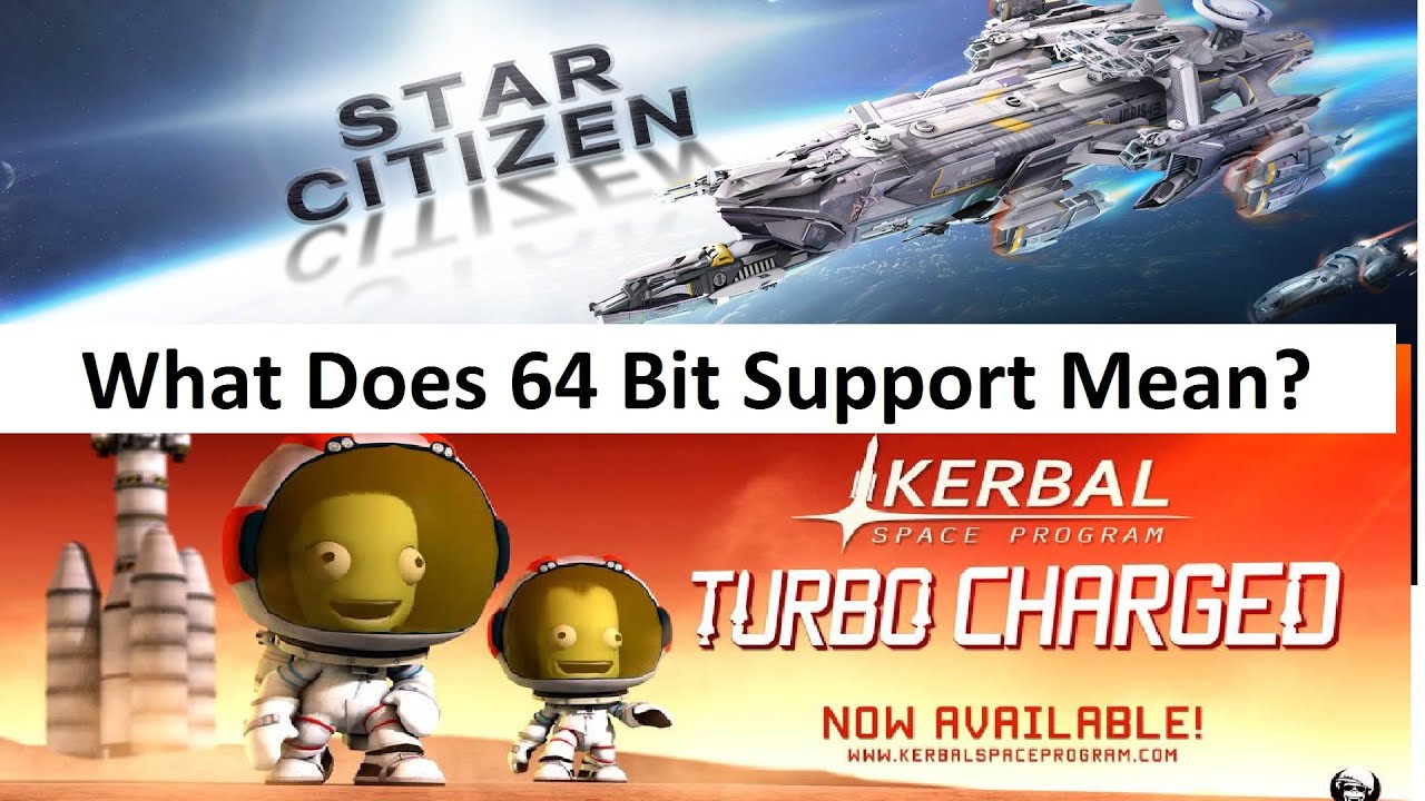 64 Bit In Kerbal Space Program & Star Citizen