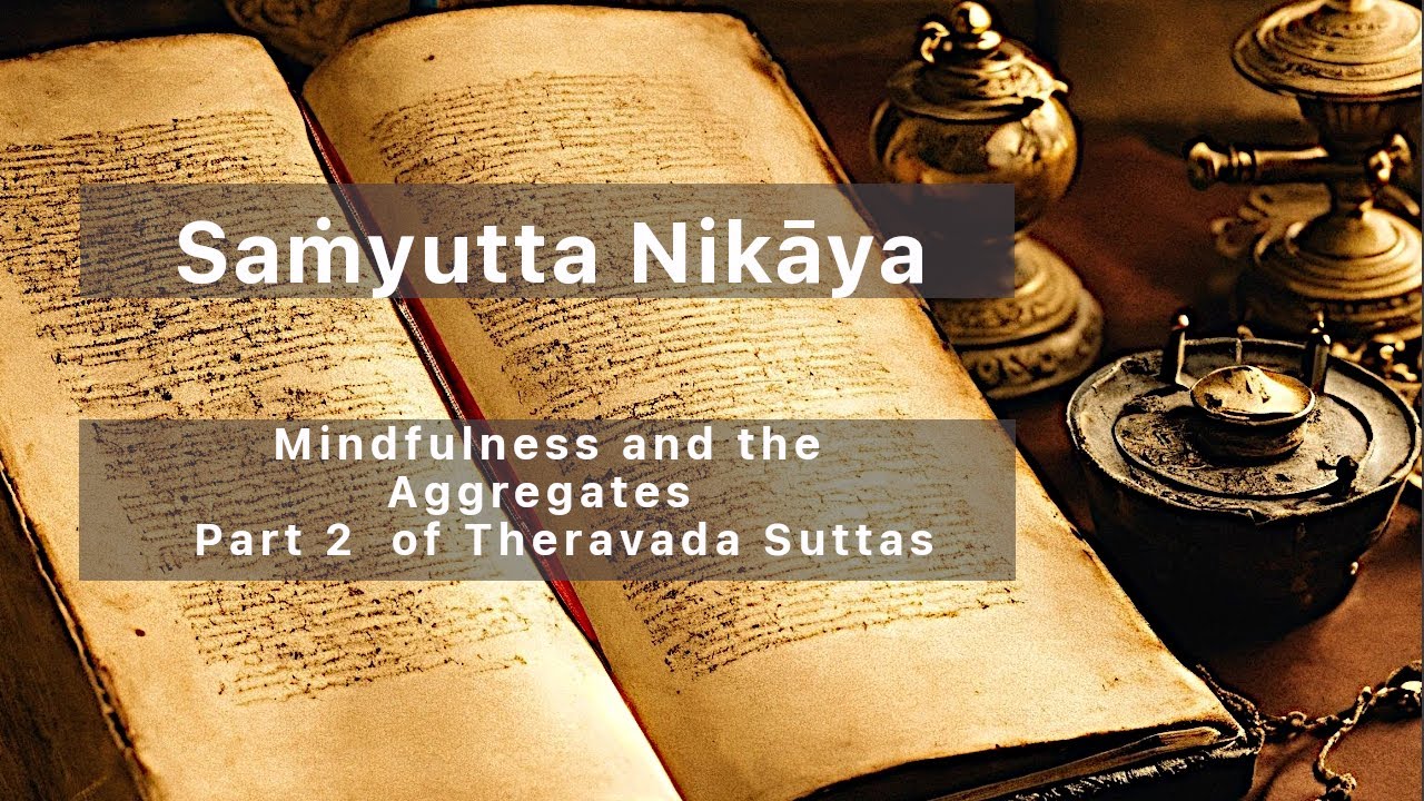 Saṁyutta Nikāya Mindfulness and the Aggregates 🧘  Part 2  of Theravada Suttas