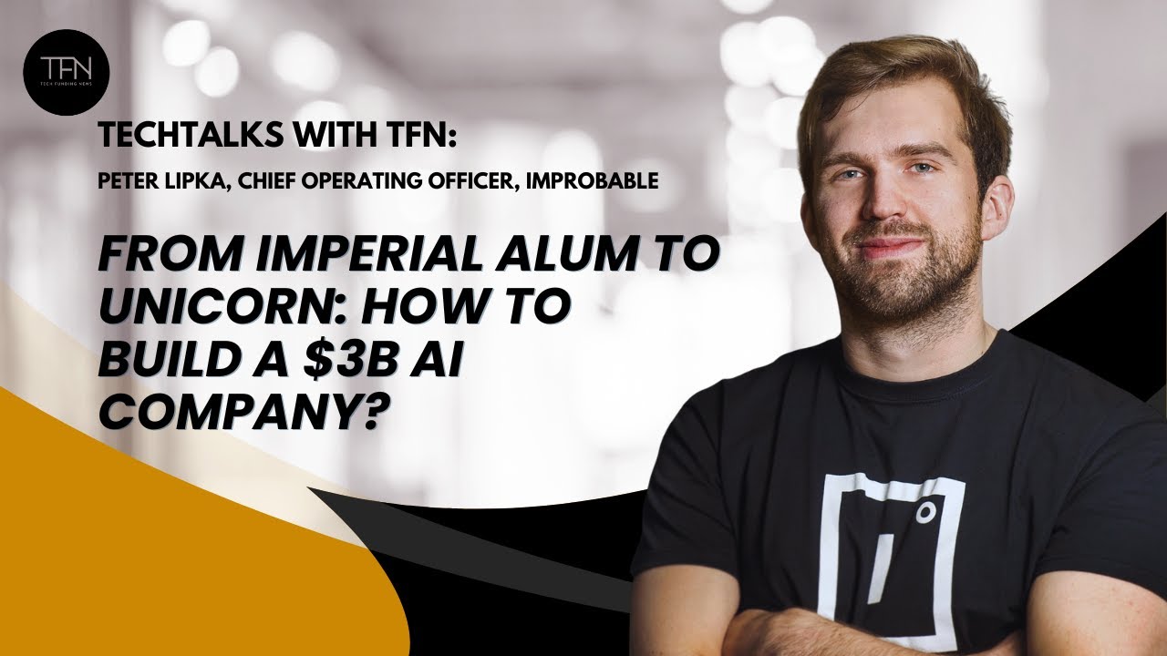 Tech Talks with TFN: Peter Lipka, COO, Improbable – How to build a $1B valuation AI company?