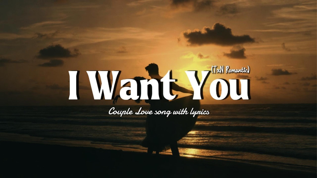 I Want You 💕 A Perfect Love Song for Couples | TxN Romantic❤️