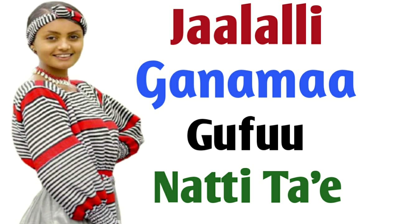 Jaalalli Ganamaa Gufuu Natti Ta'e