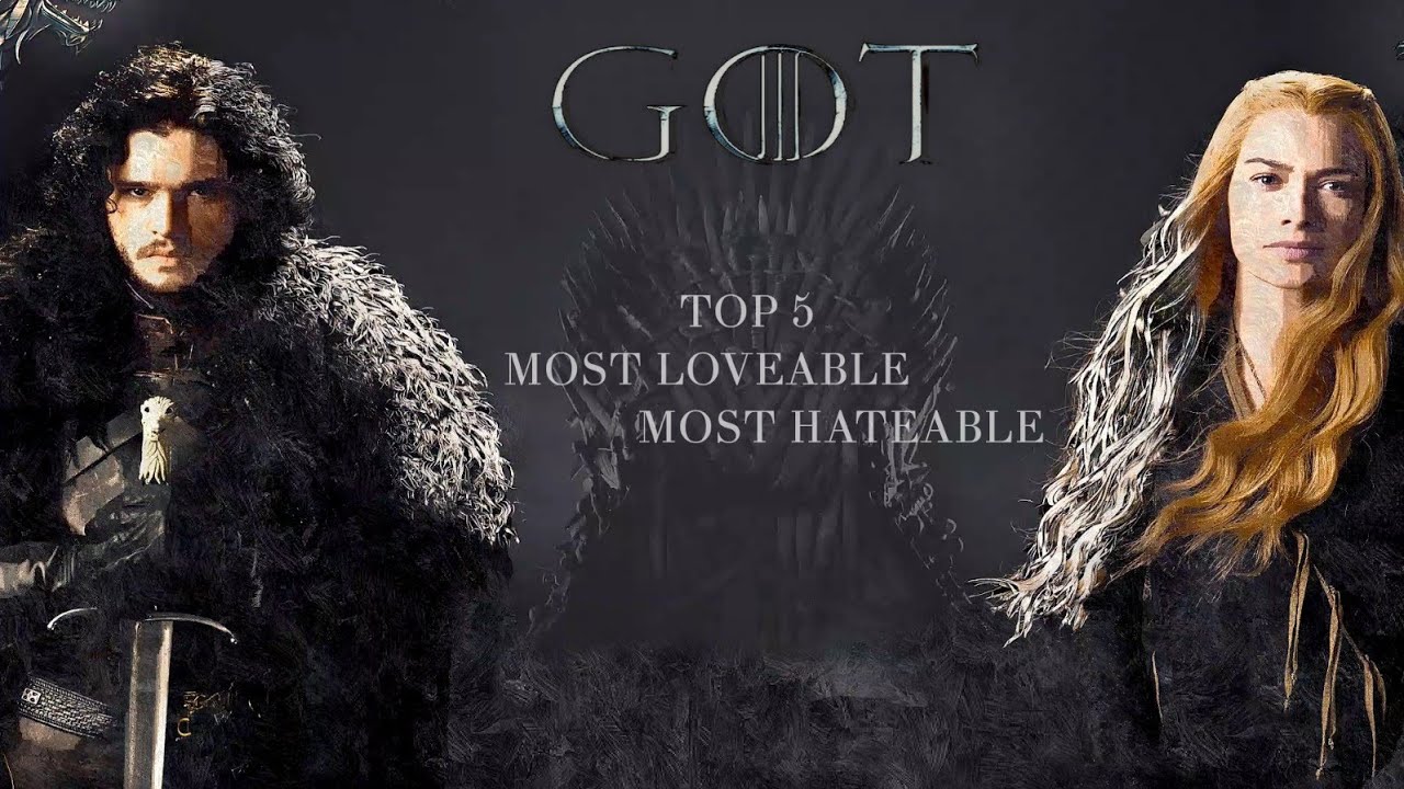 Top 5 Most Lovable and Hateable Characters in Game of Thrones