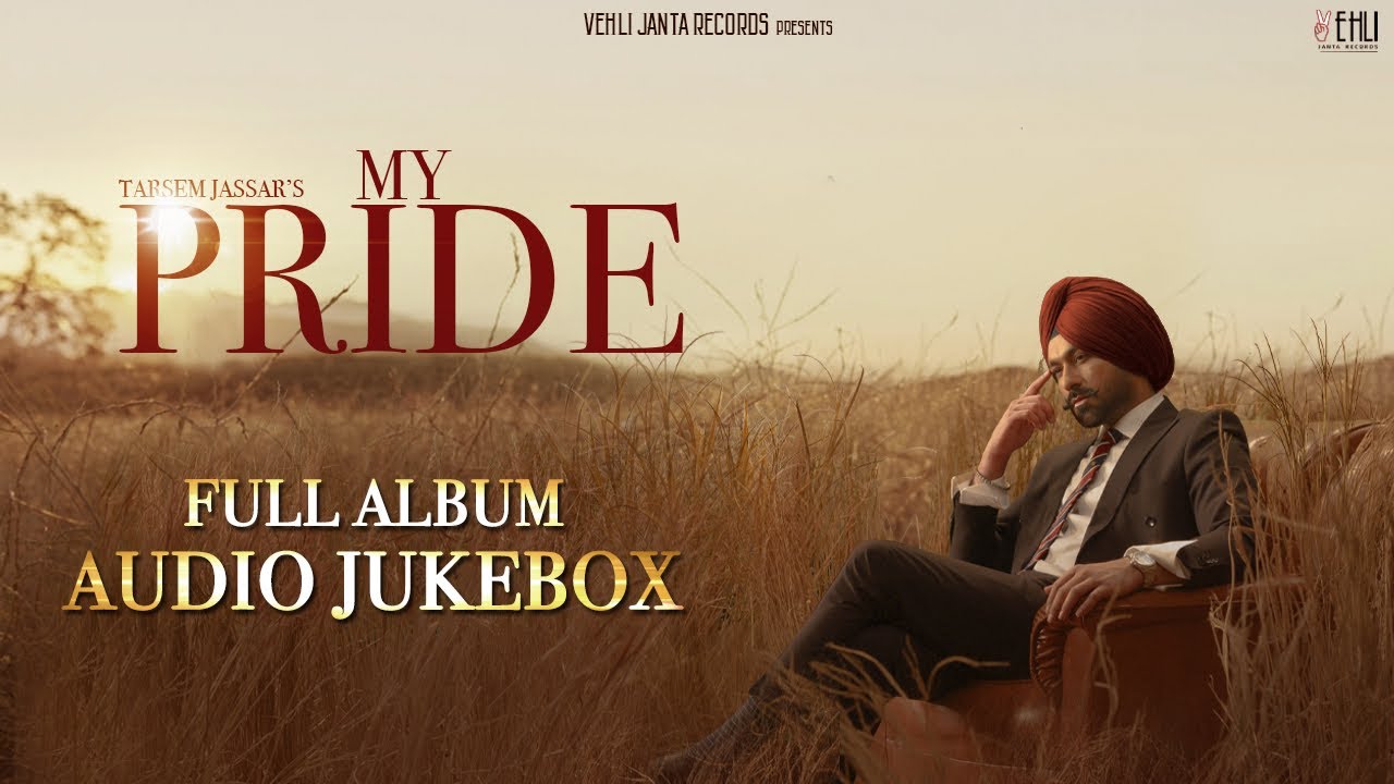 My Pride - Full Album (Juke Box) Tarsem Jassar | Punjabi Songs 2020 | Vehli Janta Records
